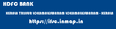 HDFC BANK  KERALA TRISSUR LOKAMALESWARAM LOKAMALLESWARAM - KERALA  ifsc code